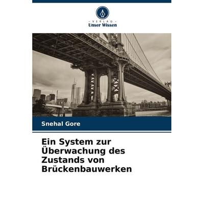 Ein System zur Überwachung des Zustands von Brückenbauwerken, Taschenbuch von Snehal Gore, Verlag Unser Wissen, 978-620-7-35034-6