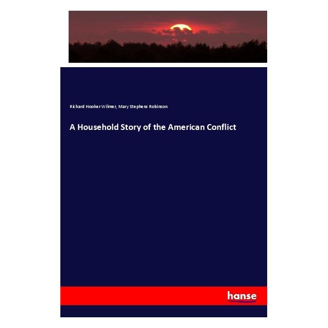 Hansebooks A Household Story of the American Conflict (Englisch, Softcover, Mary Stephens Robinson, Richard Hooker Wilmer) (55993969)