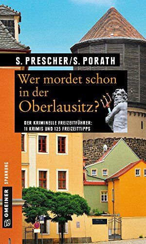 Sören Prescher - Wer mordet schon in der Oberlausitz?: 11 Krimis und 125 Freizeittipps (Kriminelle Freizeitführer im GMEINER-Verlag) - Preis vom 19.10.2026 19:33:35 h