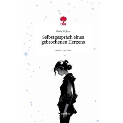 Selbstgespräch eines gebrochenen Herzens. Life is a Story - story.one, Gebundene Ausgabe von Marie Pichler, Storylution, 978-3-7115-3978-6