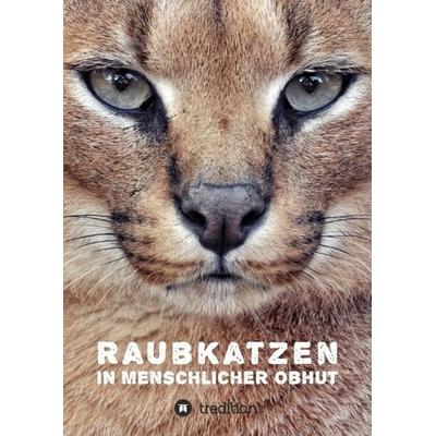 Raubkatzen in menschlicher Obhut, Taschenbuch von Katerina Mirus, Tredition, 978-3-7323-5705-5