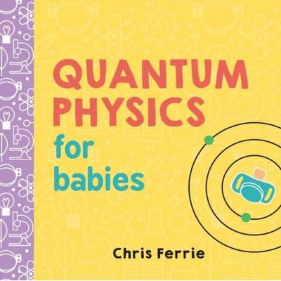 Quantum Physics for Babies, Gebundene Ausgabe von Chris Ferrie, Sourcebooks, 978-1-4926-5622-7