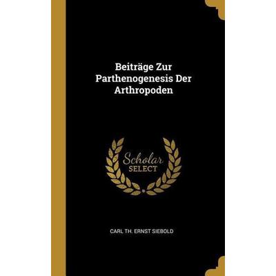 Beiträge Zur Parthenogenesis Der Arthropoden, Gebundene Ausgabe von Carl Th Ernst Siebold, Creative Media Partners, LLC, 978-0-270-60120-6