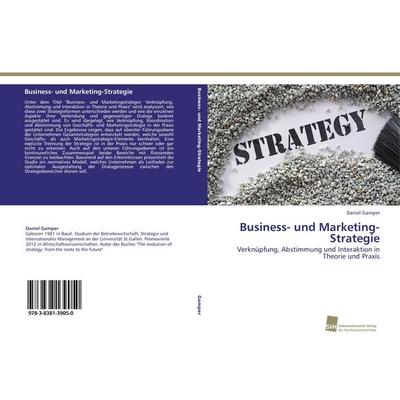 Business- und Marketing-Strategie, Taschenbuch von Daniel Gamper, Südwestdeutscher Verlag für Hochschulschriften, 978-3-8381-3905-0