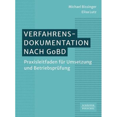 Verfahrensdokumentation nach GoBD, Taschenbuch von Michael Bissinger,Elisa Lutz, Schäffer-Poeschel