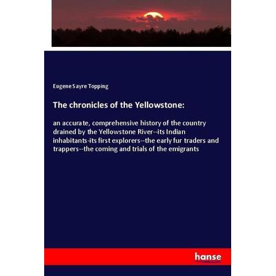 The chronicles of the Yellowstone:, Taschenbuch von Eugene Sayre Topping, Hansebooks, 978-3-337-75693-2