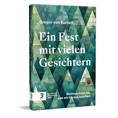Ein Fest mit vielen Gesichtern, Gebundene Ausgabe von Gregor Kursell, Frankfurter Allgemeine Buch, 978-3-96251-199-9