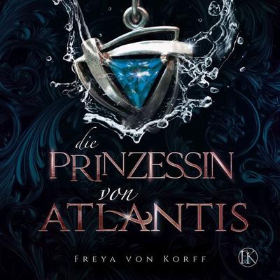 Die Prinzessin von Atlantis - Freya von Korff, Audio, 9783987622069