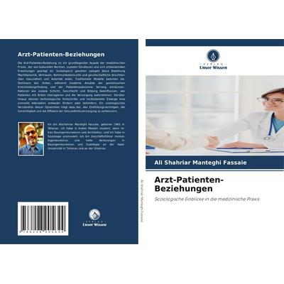 Arzt-Patienten-Beziehungen, Taschenbuch von Ali Shahriar Manteghi Fassaie, Verlag Unser Wissen, 978-620-8-90564-4
