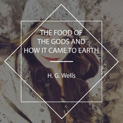 The Food of the Gods and How It Came to Earth - H.G. Wells, Audio, 4061707977374