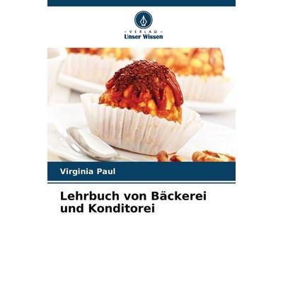 Lehrbuch von Bäckerei und Konditorei, Taschenbuch von Virginia Paul, Verlag Unser Wissen, 978-620-9-00821-4