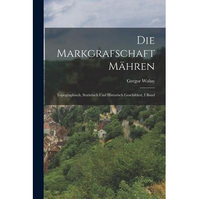 Die Markgrafschaft Mähren, Taschenbuch von Gregor Wolny, Legare Street Press, 978-1-01-904445-2