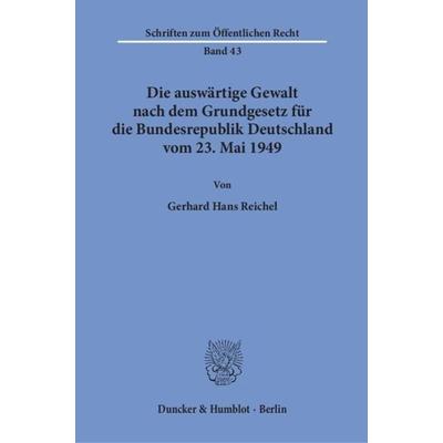 Die auswärtige Gewalt nach dem Grundgesetz für die Bundesrepublik Deutschland vom 23. Mai 1949., Taschenbuch von Gerhard Hans Reichel, Duncker &