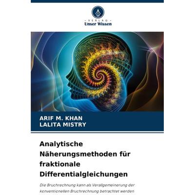 Analytische Näherungsmethoden für fraktionale Differentialgleichungen, Taschenbuch von Arif M. Khan,Lalita Mistry, Verlag Unser Wissen,