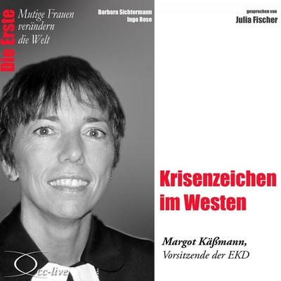 Krisenzeichen im Westen - Die EKD-Ratsvorsitzende Margot Käßmann - Barbara Sichtermann,Ingo Rose, Audio, 9783956160141