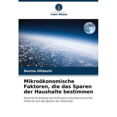 Mikroökonomische Faktoren, die das Sparen der Haushalte bestimmen, Taschenbuch von Dorina Olldashi, Verlag Unser Wissen, 978-620-6-92396-1