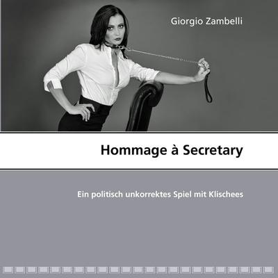 Hommage à Secretary, Taschenbuch von Giorgio Zambelli, BoD – Books on Demand, 978-3-7322-3231-4