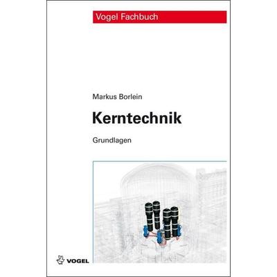 Kerntechnik, Gebundene Ausgabe von Markus Borlein, Vogel Communications Group GmbH & Co. KG, 978-3-8343-3253-0