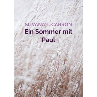 Ein Sommer mit Paul, Taschenbuch von Silvana T. Carron, Bookmundo Direct, 978-94-036-8572-4