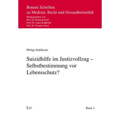 Suizidhilfe im Justizvollzug - Selbstbestimmung vor Lebensschutz?, Taschenbuch von Philipp Stahlhacke, LIT, 978-3-643-15704-1
