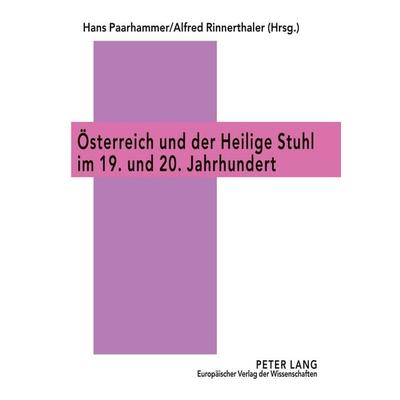 Österreich und der Heilige Stuhl im 19. und 20. Jahrhundert, Gebundene Ausgabe von , Peter Lang GmbH, Internationaler Verlag der Wissenschaften,