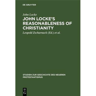 John Locke’s Reasonableness of christianity, Gebundene Ausgabe von John Locke, De Gruyter, 978-3-11-125629-0