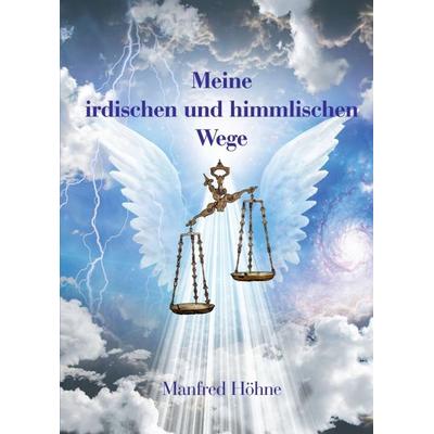 Meine irdischen und himmlischen Wege, Taschenbuch von Manfred Höhne, Tredition, 978-3-7497-8136-2