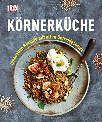 Körnerküche: Innovative Rezepte mit alten Getreidesorten - Preis vom 19.10.2026 19:33:35 h