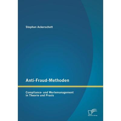 Anti-Fraud-Methoden: Compliance- und Wertemanagement in Theorie und Praxis, Taschenbuch von Stephan Ackerschott, Diplomica Verlag GmbH,