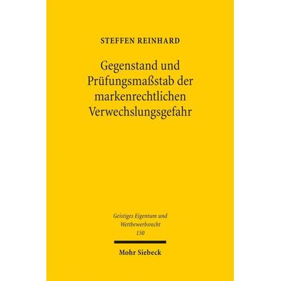 Gegenstand und Prüfungsmaßstab der markenrechtlichen Verwechslungsgefahr, Taschenbuch von Steffen Reinhard, Mohr Siebeck, 978-3-16-159172-3