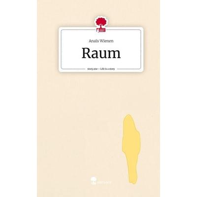 Raum. Life is a Story - story.one, Gebundene Ausgabe von Anaïs Wienen, Story.one publishing, 978-3-7108-7219-8