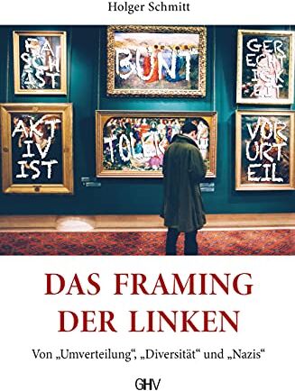 Holger Schmitt - Das Framing der Linken: Von „Umverteilung“, „Diversität“ und „Nazis“ - Preis vom 09.10.2026 07:28:09 h