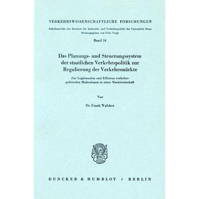 Das Planungs- und Steuerungssystem der staatlichen Verkehrspolitik zur Regulierung der Verkehrsmärkte., Taschenbuch von Frank Walcher, Duncker &