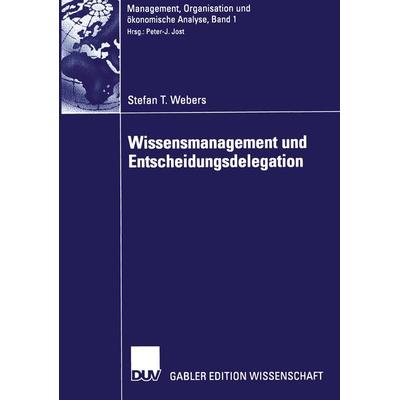 Wissensmanagement und Entscheidungsdelegation, Taschenbuch von Stefan T. Webers, Deutscher Universitätsverlag, 978-3-8244-7823-1