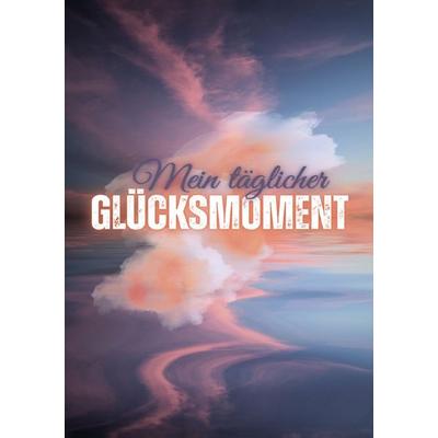 Mein täglicher Glücksmoment: 100 Seiten - DINA5, Taschenbuch von Pointing Globe, Epubli, 978-3-565-17185-9