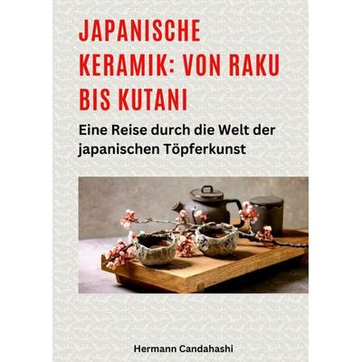 Japanische Keramik: Von Raku bis Kutani, Gebundene Ausgabe von Hermann Candahashi, Tredition, 978-3-384-48886-2