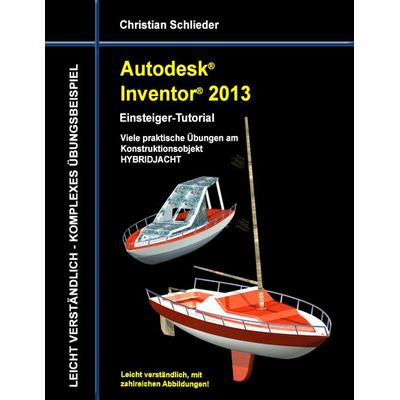 Autodesk Inventor 2013 - Einsteiger-Tutorial, Taschenbuch von Christian Schlieder, BoD – Books on Demand, 978-3-8482-2073-1