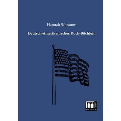 Deutsch-Amerikanisches Koch-Büchlein, Taschenbuch von Hannah Schramm, Kochbuch-Verlag, 978-3-944350-18-9