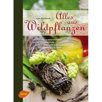 Alles aus Wildpflanzen, Gebundene Ausgabe von Coco Burckhardt, Verlag Eugen Ulmer, 978-3-8001-1266-1