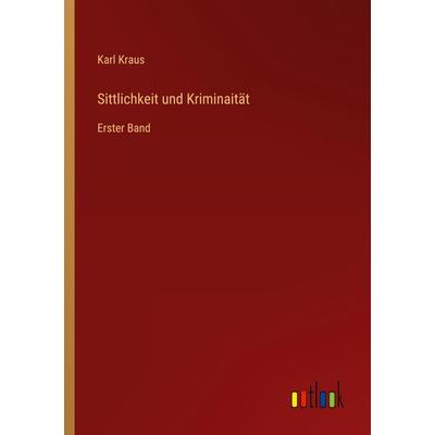 Sittlichkeit und Kriminaität, Taschenbuch von Karl Kraus, Outlook, 978-3-368-26066-8