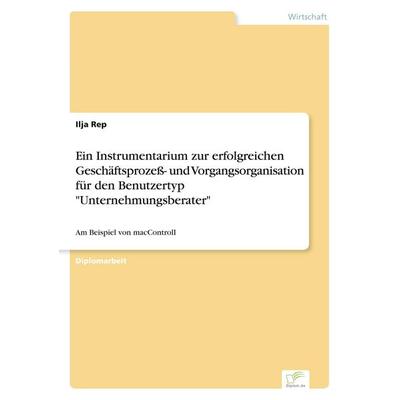 Ein Instrumentarium zur erfolgreichen Geschäftsprozeß- und Vorgangsorganisation für den Benutzertyp 'Unternehmungsberater'; Taschenbuch von Ilja Rep,