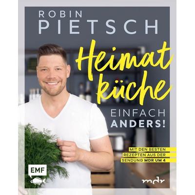 Heimatküche einfach anders!, Gebundene Ausgabe von Robin Pietsch, Edition Michael Fischer / EMF Verlag, 978-3-7459-0778-0