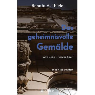 Das geheimnisvolle Gemälde, Taschenbuch von Renata A. Thiele, Tredition, 978-3-384-78224-3