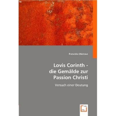 Obenaus, F: Lovis Corinth - die Gem¿e zur Passion Christi, Taschenbuch von Franziska Obenaus, VDM, 978-3-8364-5063-8