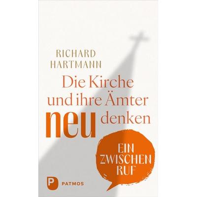 Die Kirche und ihre Ämter neu denken, Gebundene Ausgabe von Richard Hartmann, Patmos Verlag, 978-3-8436-1667-6