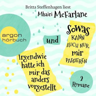 Irgendwie hatte ich mir das anders vorgestellt & Sowas kann auch nur mir passieren - Mhairi McFarlane, Audio, 9783732404902