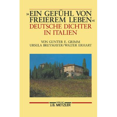 Ein Gefühl von freierem Leben, Gebundene Ausgabe von Gunter E. Grimm,Ursula Breymayer,Walter Erhart, J.B. Metzler, Part of Springer Nature -