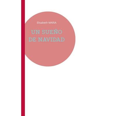 UN SUEÑO DE NAVIDAD, Taschenbuch von Elisabeth Maria, BoD – Books on Demand, 978-3-7519-5264-4