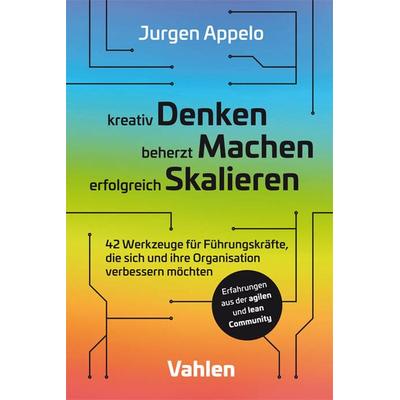 kreativ Denken, beherzt Machen, erfolgreich Skalieren, Taschenbuch von Jurgen Appelo, Vahlen, Franz, 978-3-8006-6159-6