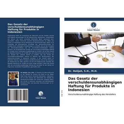Das Gesetz der verschuldensunabhängigen Haftung für Produkte in Indonesien, Taschenbuch von M. H. S. H., Verlag Unser Wissen, 978-620-3-72654-1